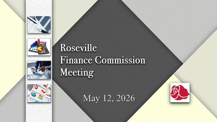 Thumbnail image for LIVE Roseville Finance Commission Meeting - 5.12.2026